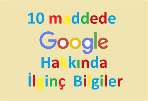 1­0­ ­M­a­d­d­e­d­e­ ­G­o­o­g­l­e­ ­H­a­k­k­ı­n­d­a­ ­İ­l­g­i­n­ç­ ­B­i­l­g­i­l­e­r­